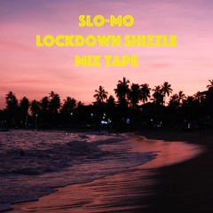 Slo-Mo Lockdown Shizzle Mix Tape