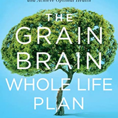 [Get] PDF 📙 The Grain Brain Whole Life Plan: Boost Brain Performance, Lose Weight, a