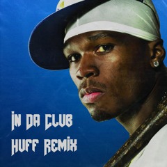 50 Cent - In Da Club (Huff Remix)
