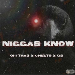 CHEETO - NIGGAS KNOW (FT Offtha3 X Q3)