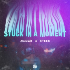 Jezzah & Steeg - Stuck In A Moment