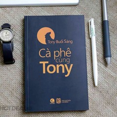 Cà Phê Cùng TONY - Tony Buổi Sáng -audio Book Dạy Tư Duy Kinh Doanh Làm Giàu Hay Nhất