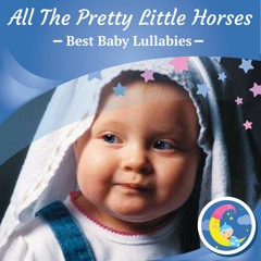 All The Pretty Little Horses Lullaby Baby Sleep Music Songs To Put Babies To Sleep