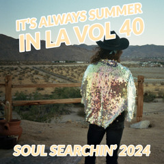 It's Always Summer in LA Vol 40: Soul Searchin' 2024
