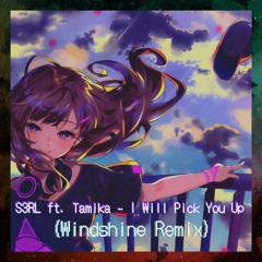 S3RL Ft. Tamika - I Will Pick You Up (Windshine Remix)