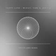 Trippy Land (Steven Grey Remix) - Mersiv, Tape B, Juicy J