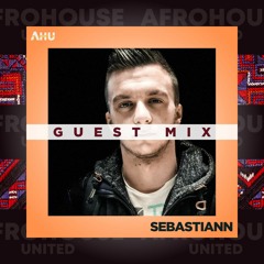 AHU PRESENTS: Sebastiann || Guest Mix #019