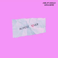 CSB- Almost Over Ft Keely Williams (Offical Lyric Video).mp3