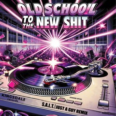 S.A.L.T. - Old School To The New Shit (Just A Guy Remix)