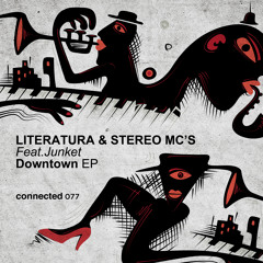 PREMIERE: Literatura & Stereo MC’s - Downtown feat. Junket (Original Mix) [Connected]