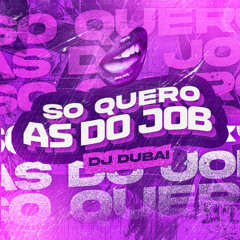 SÓ QUERO AS DO JOB