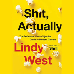 [Read] EBOOK 💛 Shit, Actually: The Definitive, 100% Objective Guide to Modern Cinema