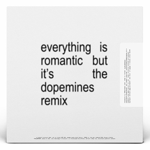 everything is romantic but it's the dopemines remix