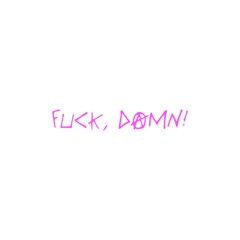 FUCK, DAMN!