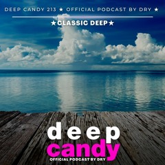 Deep Candy 213 ★ Official Podcast By Dry ★ Classic Deep
