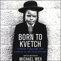 [Access] EPUB 📧 Born to Kvetch: Yiddish Language and Culture in All of Its Moods by