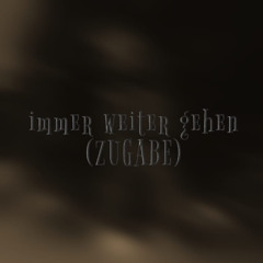 immer weiter gehen (ZUGABE)