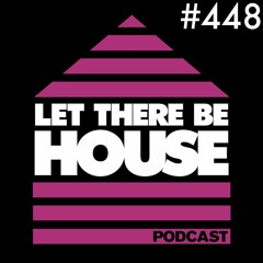 Let There Be House Podcast with Glen Horsborough #448