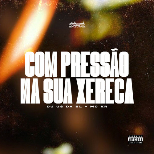 COM PRESSAO NA SUA XEREXA - DJ JS DA BL, MC KR