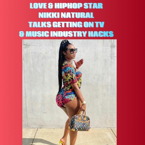 Love & Hiphop Star Nikki Natural Talks Getting On Tv & Music Industry Hacks