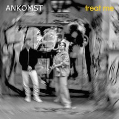 Ankomst - Treat me
