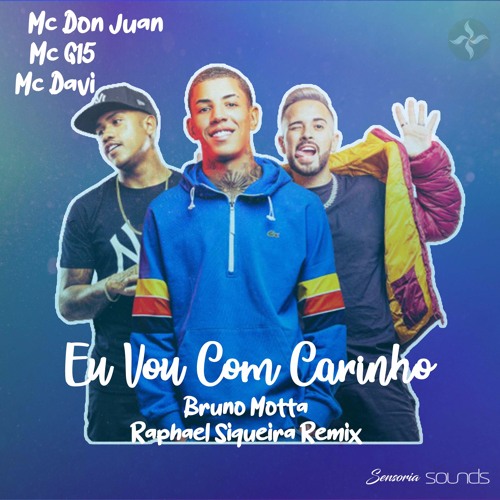 MC Don Juan, MC G15, Mc Davi - Eu Vou Com Carinho (Bruno Motta, Raphael Siqueira)