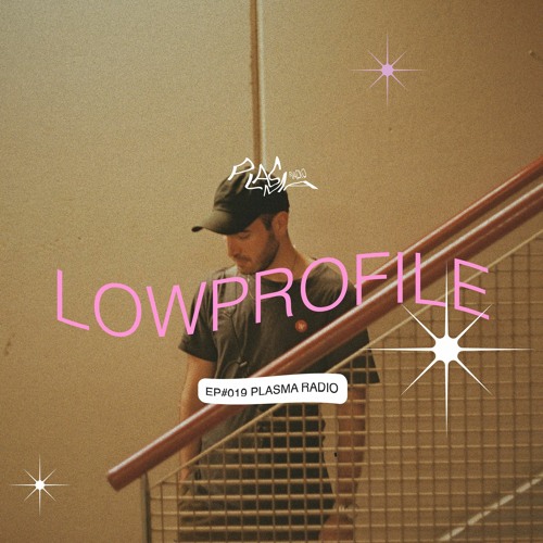 EP#019 🪱 Lowprofile x Plasma Radio