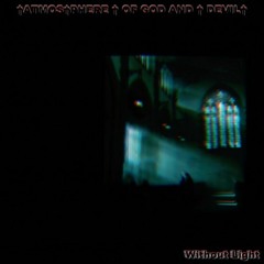 †ATMOS†PHERE † OF GOD AND † DEVIL† - Without Light