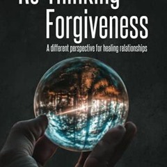 Read pdf ReThinking Forgiveness: A different perspective for healing relationships! by  Rob Laidlaw