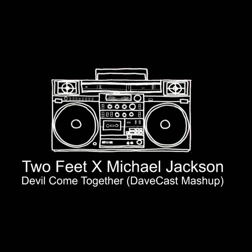 Two Feet VS Michael Jackson - Devil Come Together (DaveCast Mashup)