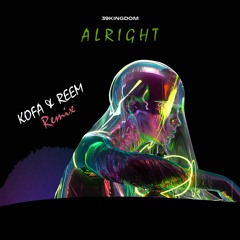 39 Kingdom - Alright (KOFA & REEM Remix)