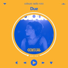 Colours Radio #283 - Due