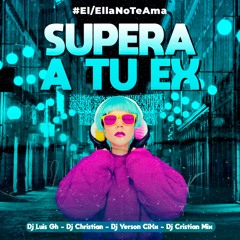 Mix Supera A Tu Ex @DJLUISGH - @DJCHRISTIAN - @DJYERSONCIXX - @DJ CRISTIANMIX