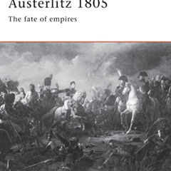 [DOWNLOAD] PDF 💔 Austerlitz 1805: The fate of empires (Campaign) by  Ian Castle &  C