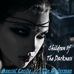 Children Of The Darkness - by The Boilerman, ft. Special Cecilia