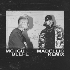 Mc Igu - Blefe (MADELLIC Remix)