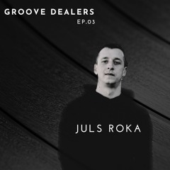 Juls Roka | Groove Dealers EP.03
