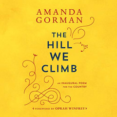 Get PDF 📃 The Hill We Climb: An Inaugural Poem for the Country by  Amanda Gorman,Opr