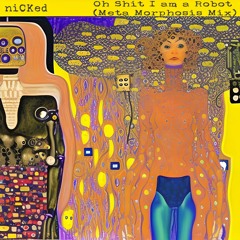 Oh Sh1t I Am A Robot (niCKed Meta Morphosis Mix)