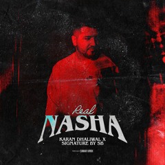 Real Nasha - Karan Dhaliwal | Signature By SB