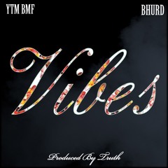 VIBES FT BHURD PROD BY TRUTH