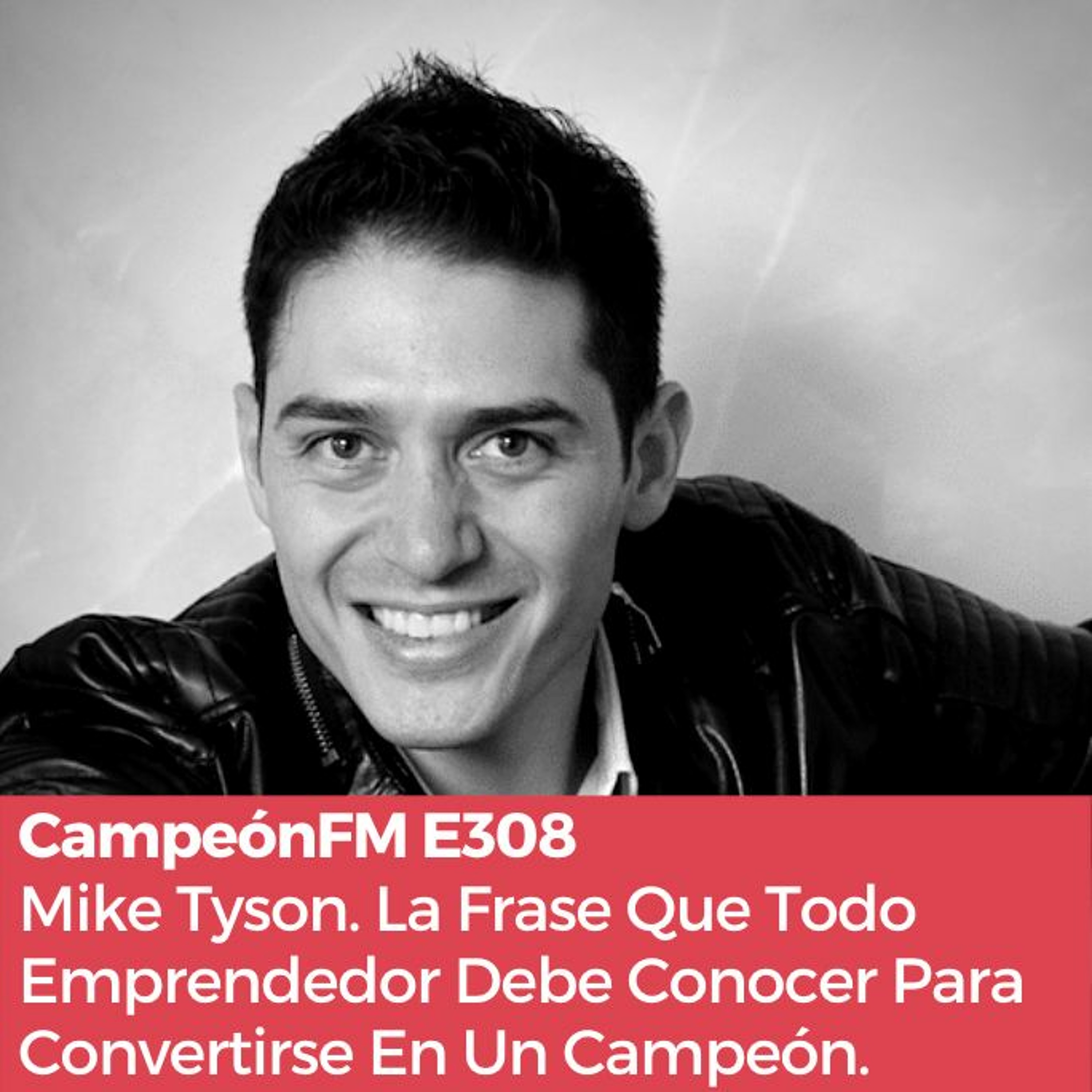 Episodio 308: Mike Tyson. La Frase Más Importante Que Puedes Escuchar Para Emprender episode artwork