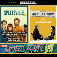 SPLITSVILLE + ANY DAY NOW + ALL NEW REVIEWS (CELLULOID DREAMS THE MOVIE SHOW) 8-28-25