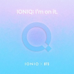 IONIQ : I'm on it