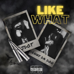 Like What Feat. Jdot (Official Audio)