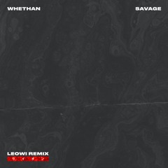 Whethan - Savage (LEOWI Remix)