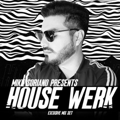 Mike Soriano Pres. House Werk (Tech House, Tribal, House Mix Set)