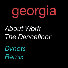Georgia - About Work The Dancefloor (Dvnots Remix)