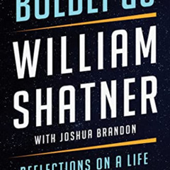 [Access] EPUB 💔 Boldly Go: Reflections on a Life of Awe and Wonder by  William Shatn
