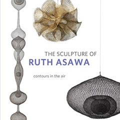 GET EBOOK 🗸 The Sculpture of Ruth Asawa, Second Edition: Contours in the Air by  Tim